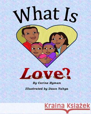 What is Love: A Kid Friendly Interpretation of 1 John 3:11, 16-18 & 1 Corinthians 13:1-8 & 13 Yahya, Daan 9780985542351