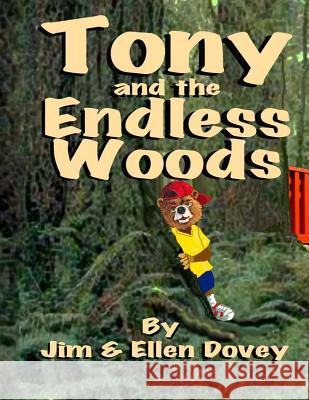 Tony and the Endless Woods MR James E. Dovey Mrs Ellen T. Dovey MR Robert M. Henry 9780985546403