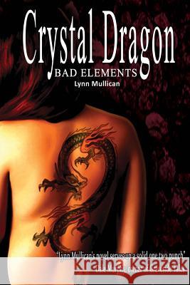 Bad Elements: Crystal Dragon Lynn Mullican Bridget Mullican 9780985547103