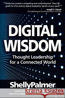 Digital Wisdom: Thought Leadership for a Connected World Shelly Palmer 9780985550820