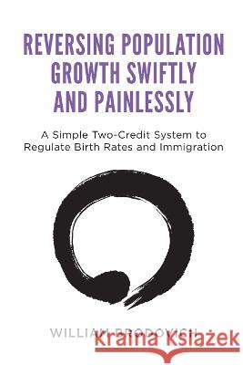 Reversing Population Growth Swiftly and Painlessly William W Brodovich   9780985555184 Swift Run Press