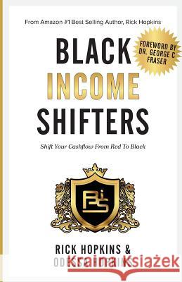 Black Income Shifters: Shift Your Cashflow From Red To Black Hopkins, Odessa 9780985555269 GM Hopkins & Associates
