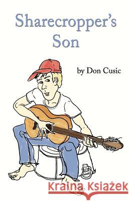 Sharecropper's Son Don Cusic 9780985556105 Brackish Publishing