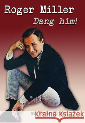 Roger Miller: Dang Him! Don Cusic   9780985556150 Brackish Publishing