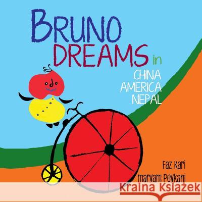 Bruno Dreams (China, America, Nepal) Faz Kari Maryam Peykani 9780985556525 Tili Productions