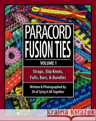 Paracord Fusion Ties: Straps, Slip Knots, Falls, Bars & Bundles J. D. Lenzen 9780985557805 