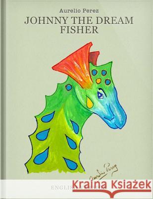Johnny The Dream Fisher: Juanito El Pescador De Sueños Perez, Aurelio 9780985561550