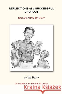 Reflections of a Successful Dropout: Sort of a How To Story Barry, Val 9780985563530