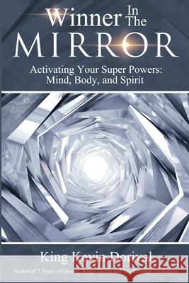 The Winner in the Mirror: Activating Your Superpowers: Mind, Body, and Spirit. Kevin Dorival 9780985564841 Winner in the Mirror-Activating Your Superpow