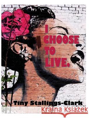 I Choose to Live Tiny Stallings-Clark 9780985569914 Richer Press