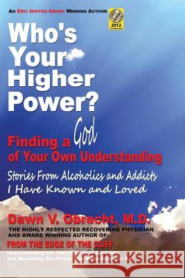 Who's Your Higher Power? Finding a God of Your Own Understanding Dawn V. Obrecht 9780985569952