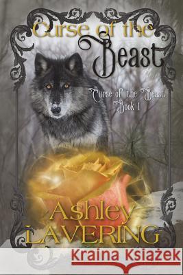 Curse of the Beast: Book 1 Ashley Lavering 9780985570316 Silvermist Publishing LLC