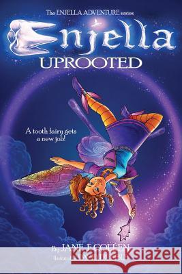 Enjella Uprooted: A Tooth Fairy Gets a New Job Jane F. Collen 9780985573201