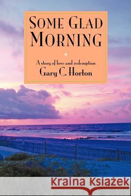 Some Glad Morning Gary Cameron Horton 9780985577605