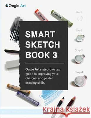 Smart Sketch Book 3: Oogie Art's step-by-step guide to drawing still life objects with charcoal and soft pastels Choi, Wook 9780985580940 Oogie Art