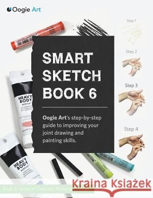 Smart Sketch Book 6: Oogie Art's step-by-step guide to drawing basic human joints in charcoal and pastel Choi, Wook 9780985580971 Oogie Art