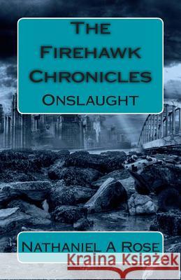 The Firehawk Chronicles: Onslaught Nathaniel a. Rose Ingrun Mann 9780985581855