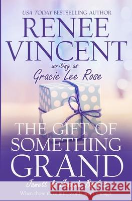 The Gift of Something Grand Renee Vincent Gracie Lee Rose 9780985583156 Gracie Lee Rose