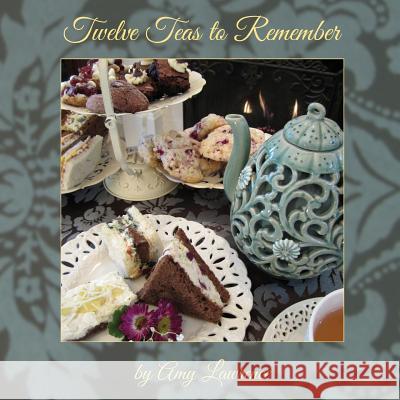 Twelve Teas to Remember Amy N. Lawrence 9780985583521 Atr Publishing