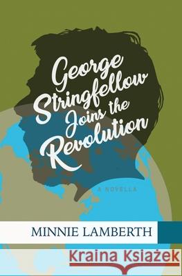 George Stringfellow Joins the Revolution Minnie Lamberth 9780985588342