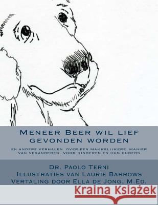 Meneer Beer wil lief gevonden worden: en andere verhalen over een makkelijkere manier van veranderen voor kinderen en hun ouders Barrow, Laurie 9780985592073 Paolo Terni Briefcoachingsolutions