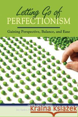 Letting Go of Perfectionism: Gaining Perspective, Balance, and Ease Jay Earle 9780985593742 Pattern System Books