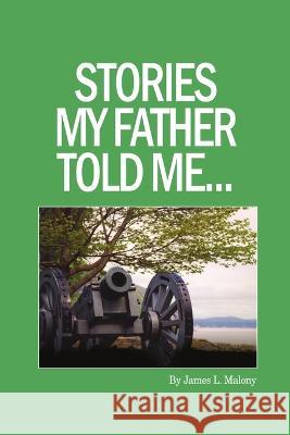 Stories My Father Told Me James Malony 9780985596910
