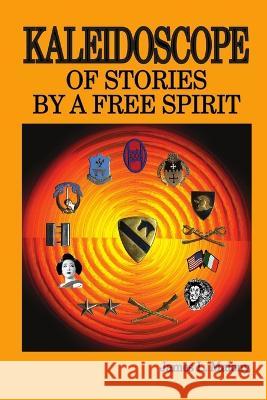 Kaleidoscope of Stories by a Free Spirit James Malony 9780985596927