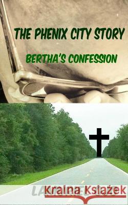 The Phenix City Story, Bertha's Confession Lamuriel Ojo 9780985597832 Helping Hands Ts, Lamuriel Ojo