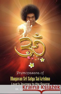 Premopasana of Bhagavan Sri Satya Sai Krishna Dr J. S. S. Lakshminarayana 9780985603908