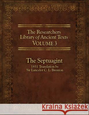 The Researcher's Library of Ancient Texts, Volume 3: The Septuagint: 1851 Translation by Sir Lancelot C. L. Brenton Thomas R. Horn 9780985604547