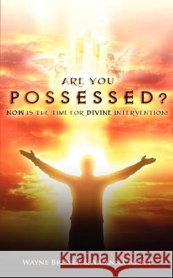 Are You Possessed?: Now is the Time for Divine Intervention Brewer, Wayne 9780985613310 Wayne Brewer