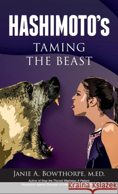 Hashimoto's: Taming the Beast Janie A. Bowthorpe 9780985615468