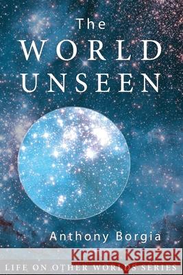 The World Unseen Anthony Borgia Saskia Praamsma 9780985617691 Square Circles Publishing