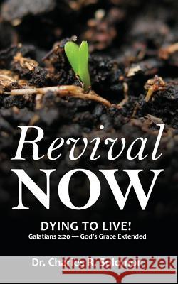 Revival Now - Dying to Live! Charles R. Solomon 9780985624699