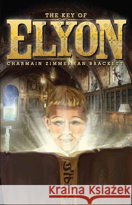 The Key of Elyon Charmain Zimmerman Brackett 9780985625900