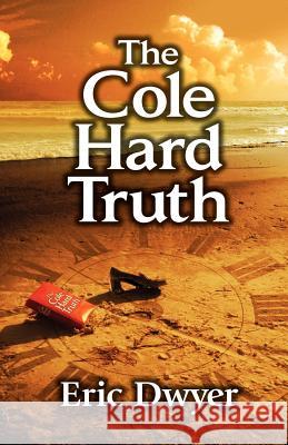 The Cole Hard Truth Eric Dwyer 9780985627300