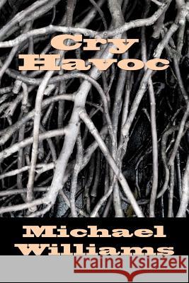 Cry Havoc Michael Samuel Williams 9780985629106 Samuel Haywood Publishing
