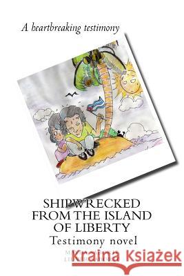 Shipwrecked from the Island of Liberty Mayda Saborit Liuver Saborit Ivana Saborit 9780985632588 Liuver & Mayda