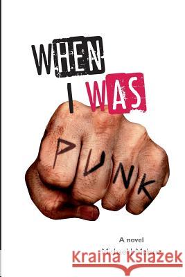 When I Was Punk Michael J. Malone 9780985632854