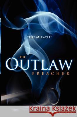 The Outlaw Preacher: The Miracle: The Outlaw Preacher-