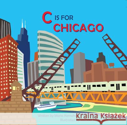 C Is for Chicago Maria Kernahan Michael Schafbuch 9780985642938