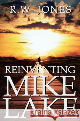 Reinventing Mike Lake R. W. Jones 9780985643119 Endless String