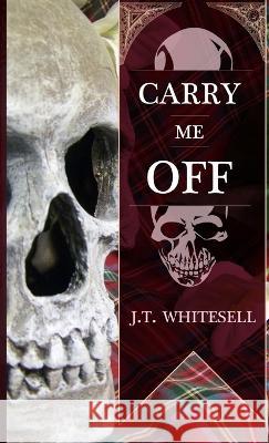 Carry Me Off J T Whitesell 9780985643300