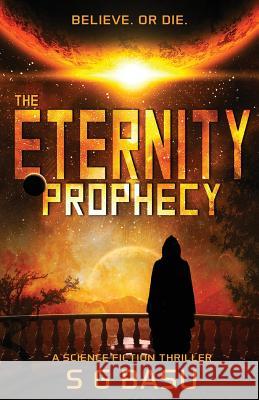 The Eternity Prophecy: A Science Fiction Thriller S. G. Basu 9780985646776 Dreamweaver Press