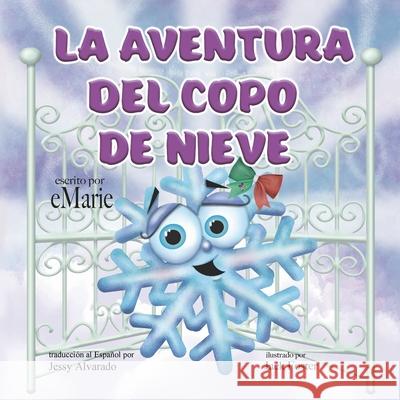 La Aventura del Copo de Nieve Emarie                                   Jack Foster Jessy Alvarado 9780985648138 Merry Heart Ink