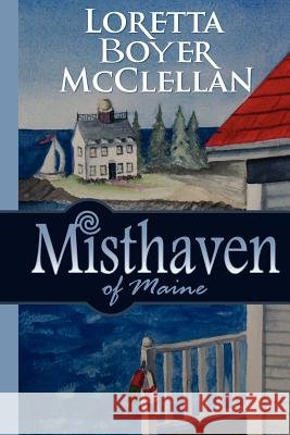 Misthaven of Maine Loretta Boyer McClellan McClellan Creative Loretta Boyer McClellan 9780985649609