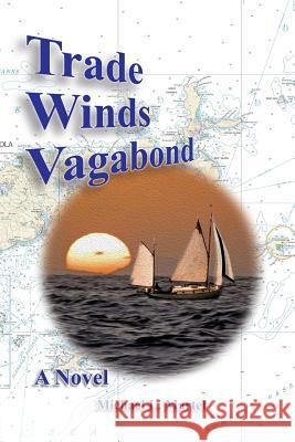 Trade Winds Vagabond Michael L. Martel 9780985650124