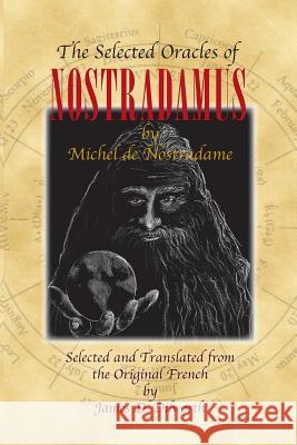 The Selected Oracles of Nostradamus Michel d James D. Dilworth 9780985657000 Truckee River Books