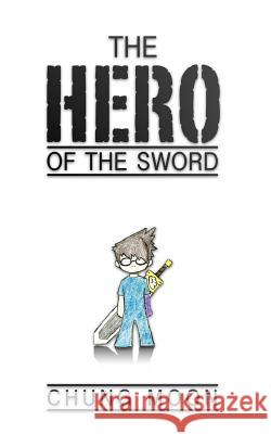 The Hero of the Sword Chung Moon 9780985660413